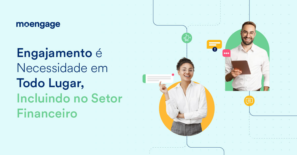 Engajamento é Necessidade em Todo Lugar, Incluindo no Setor Financeiro