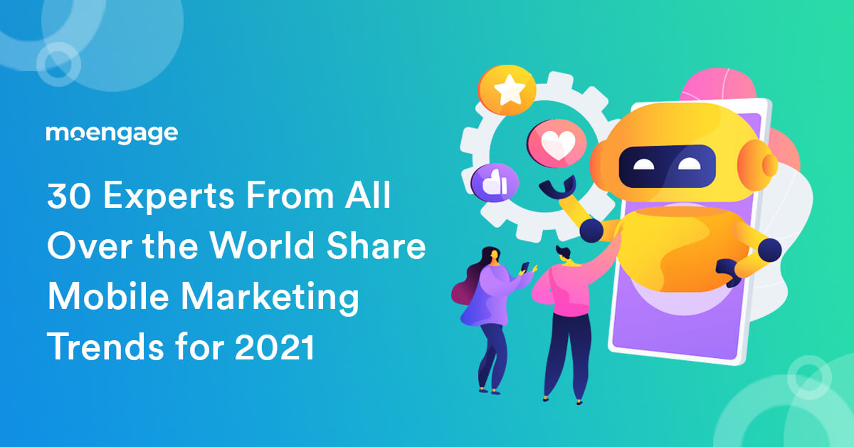 30 Experts From All Over The World Share Mobile Marketing Trends For 2021