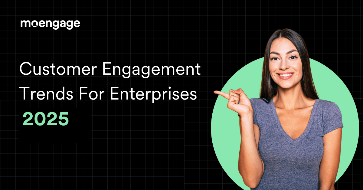 Customer Engagement Trends Enterprises Cannot Ignore In 2025