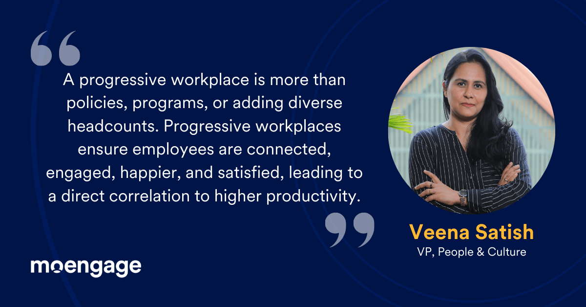 Veena Satish, the VP of People & Culture at MoEngage, shares her thoughts on a progressive workspace